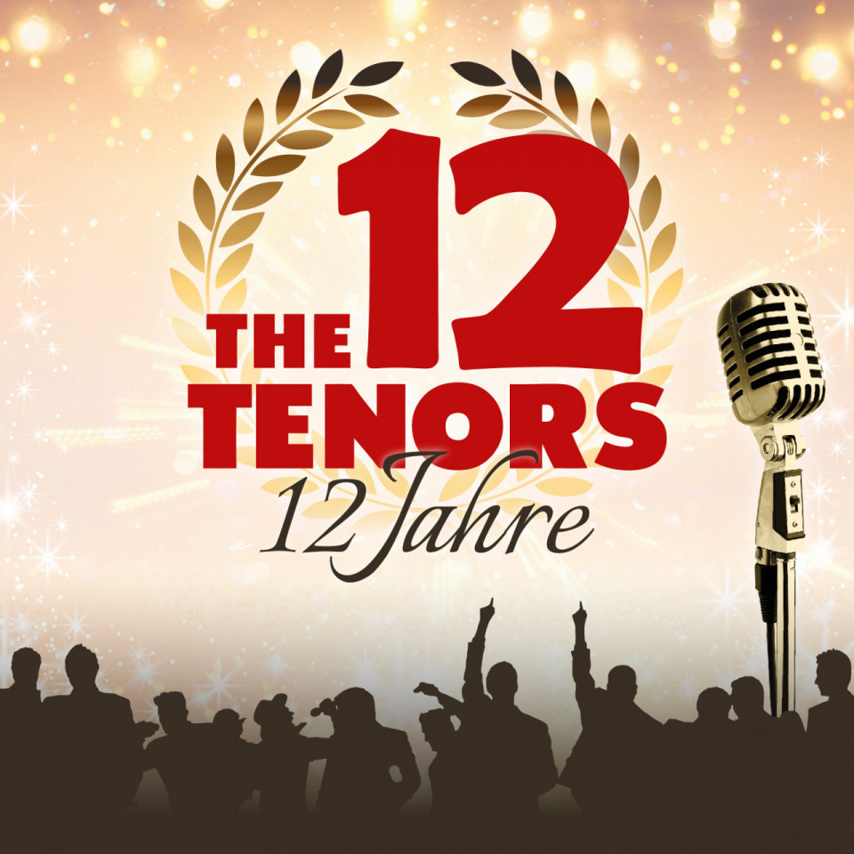 THE 12 TENORS - 12 Jahre - 27. März 2020 19:30 Uhr - Großer Saal
